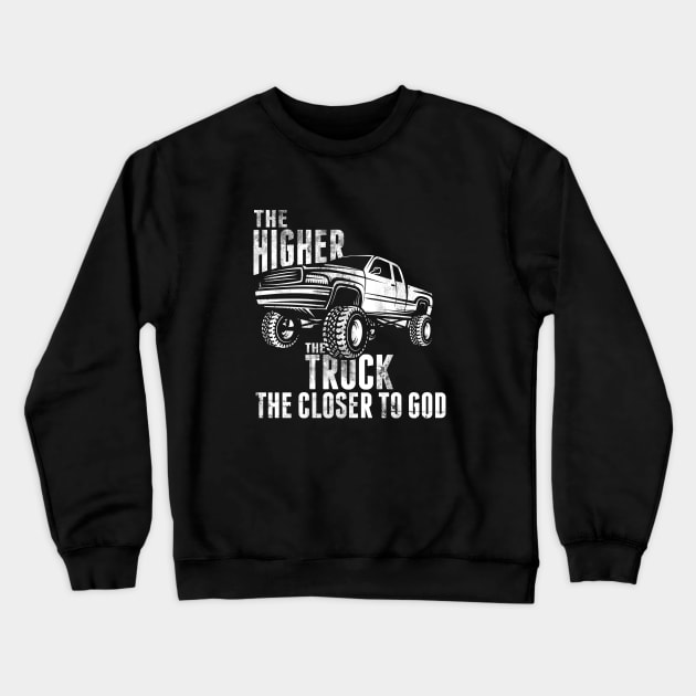 The Higher the Truck the Closer to God 4X4 Crewneck Sweatshirt by clintoss